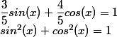 \dfrac{3}{5}sin(x)+\dfrac{4}{5}cos(x)=1
 \\ sin^2(x)+cos^2(x)=1
